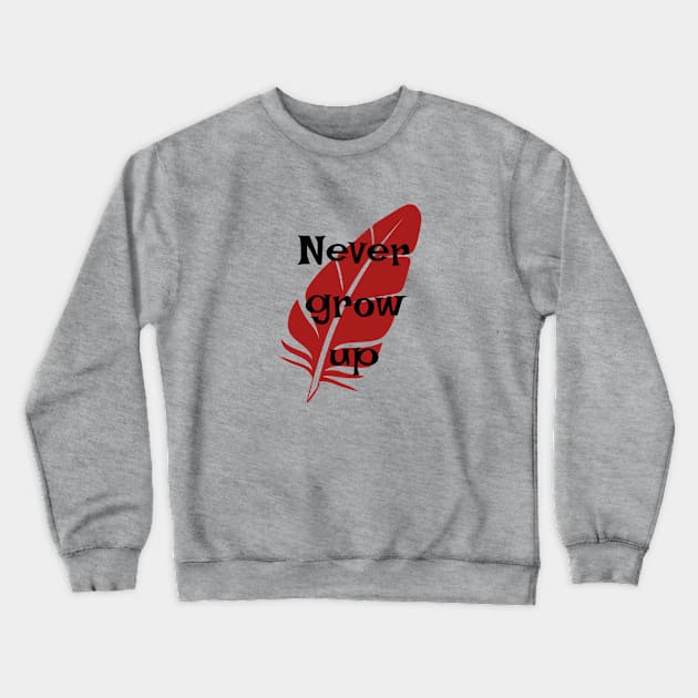 Never Grow Up Crewneck Sweatshirt by StarsHollowMercantile